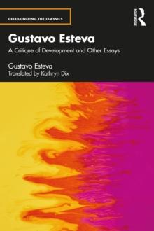 Gustavo Esteva : A Critique of Development and other essays