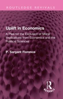 Uplift in Economics : A Plea for the Exclusion of Moral Implications from Economics and the Political Sciences