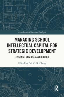 Managing School Intellectual Capital for Strategic Development : Lessons from Asia and Europe