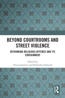 Beyond Courtrooms and Street Violence : Rethinking Religious Offence and Its Containment