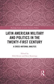 Latin American Military and Politics in the Twenty-first Century : A Cross-National Analysis