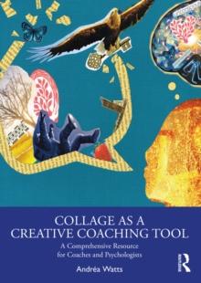 Collage as a Creative Coaching Tool : A Comprehensive Resource for Coaches and Psychologists