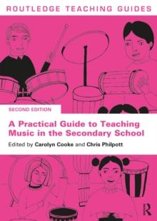 A Practical Guide to Teaching Music in the Secondary School