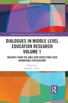 Dialogues in Middle Level Education Research Volume 1 : Insights from the AMLE New Directions 2020 Roundtable Discussions