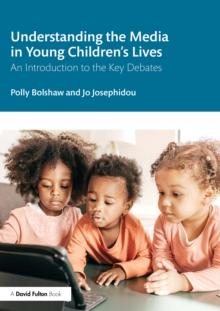 Understanding the Media in Young Children's Lives : An Introduction to the Key Debates