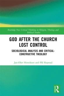 God After the Church Lost Control : Sociological Analysis and Critical-Constructive Theology