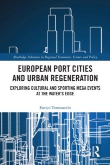 European Port Cities and Urban Regeneration : Exploring Cultural and Sporting Mega Events at the Water's Edge