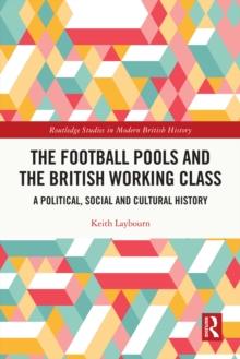 The Football Pools and the British Working Class : A Political, Social and Cultural History