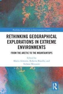 Rethinking Geographical Explorations in Extreme Environments : From the Arctic to the Mountaintops