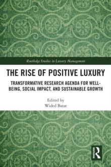 The Rise of Positive Luxury : Transformative Research Agenda for Well-being, Social Impact, and Sustainable Growth