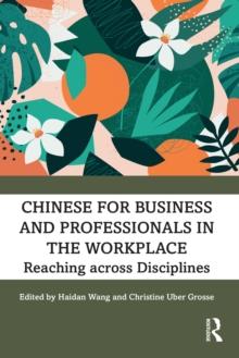 Chinese for Business and Professionals in the Workplace : Reaching across Disciplines