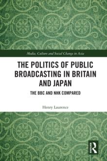 The Politics of Public Broadcasting in Britain and Japan : The BBC and NHK Compared