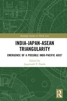 India-Japan-ASEAN Triangularity : Emergence of a Possible Indo-Pacific Axis?