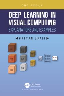 Deep Learning in Visual Computing : Explanations and Examples