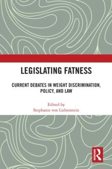 Legislating Fatness : Current Debates in Weight Discrimination, Policy, and Law