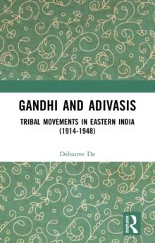 Gandhi and Adivasis : Tribal Movements in Eastern India (1914-1948)