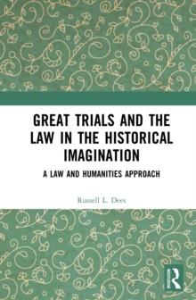 Great Trials and the Law in the Historical Imagination : A Law and Humanities Approach