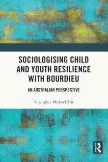 Sociologising Child and Youth Resilience with Bourdieu : An Australian Perspective