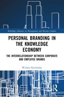 Personal Branding in the Knowledge Economy : The Inter-relationship between Corporate and Employee Brands