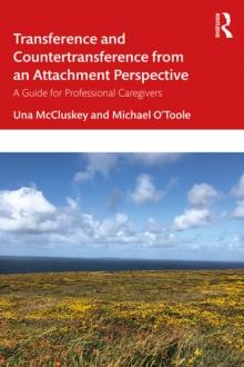 Transference and Countertransference from an Attachment Perspective : A Guide for Professional Caregivers