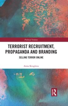 Terrorist Recruitment, Propaganda and Branding : Selling Terror Online