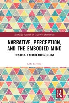 Narrative, Perception, and the Embodied Mind : Towards a Neuro-narratology