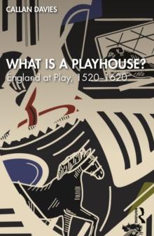 What is a Playhouse? : England at Play, 1520-1620