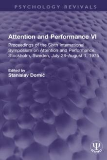 Attention and Performance VI : Proceedings of the Sixth International Symposium on Attention and Performance, Stockholm, Sweden, July 28-August 1, 1975