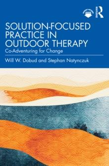 Solution-Focused Practice in Outdoor Therapy : Co-Adventuring for Change