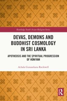 Devas, Demons and Buddhist Cosmology in Sri Lanka : Apotheosis and the Spiritual Progression of Huniyam