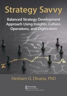 Strategy Savvy : Balanced Strategy Development Approach Using Insights, Culture, Operations, and Digitization