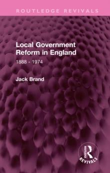 Local Government Reform in England : 1888 - 1974