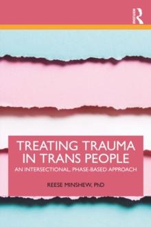 Treating Trauma in Trans People : An Intersectional, Phase-Based Approach