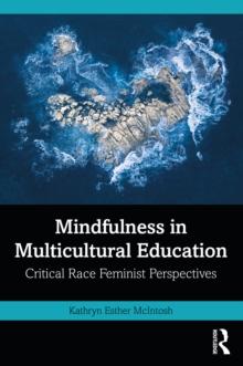 Mindfulness in Multicultural Education : Critical Race Feminist Perspectives