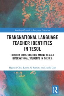 Transnational Language Teacher Identities in TESOL : Identity Construction Among Female International Students in the U.S.