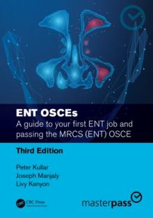 ENT OSCEs : A guide to your first ENT job and passing the MRCS (ENT) OSCE