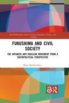 Fukushima and Civil Society : The Japanese Anti-Nuclear Movement from a Socio-Political Perspective