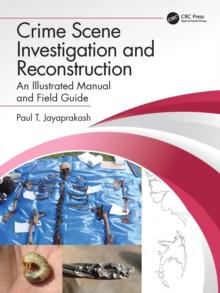 Crime Scene Investigation and Reconstruction : An Illustrated Manual and Field Guide