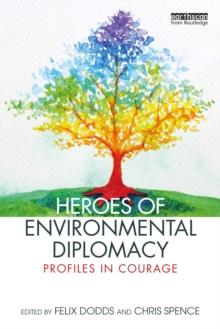 Heroes of Environmental Diplomacy : Profiles in Courage