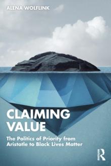 Claiming Value : The Politics of Priority from Aristotle to Black Lives Matter