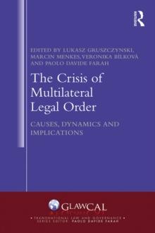 The Crisis of Multilateral Legal Order : Causes, Dynamics and Implications