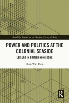 Power and Politics at the Colonial Seaside : Leisure in British Hong Kong