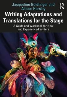 Writing Adaptations and Translations for the Stage : A Guide and Workbook for New and Experienced Writers