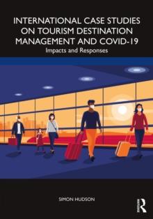 International Case Studies on Tourism Destination Management and COVID-19 : Impacts and Responses