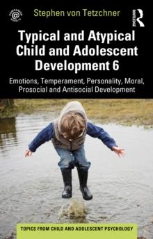 Typical and Atypical Child and Adolescent Development 6 Emotions, Temperament, Personality, Moral, Prosocial and Antisocial Development