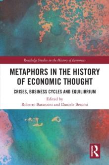 Metaphors in the History of Economic Thought : Crises, Business Cycles and Equilibrium