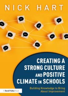 Creating a Strong Culture and Positive Climate in Schools : Building Knowledge to Bring About Improvement