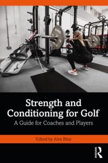 Strength and Conditioning for Golf : A Guide for Coaches and Players