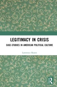 Legitimacy in Crisis : Case-Studies in American Political Culture