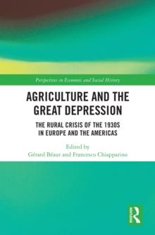 Agriculture and the Great Depression : The Rural Crisis of the 1930s in Europe and the Americas